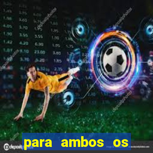 para ambos os times marcam 1 e 2 tempo